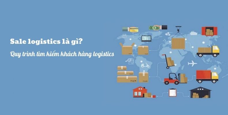 Sale logistics là gì? Quy trình tìm kiếm khách hàng logistics