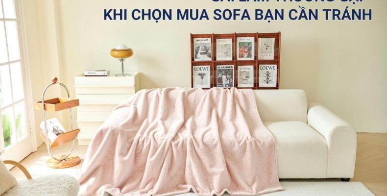 sai lầm thường gặp khi chọn mua sofa