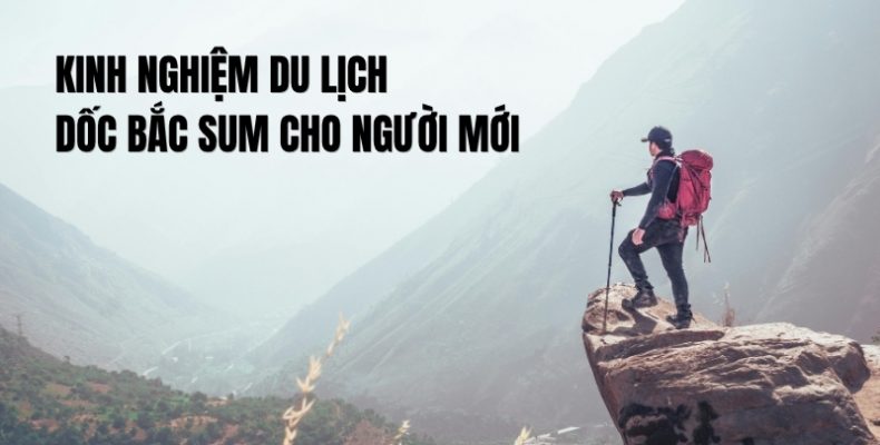 kinh nghiệm du lịch dốc bắc sum